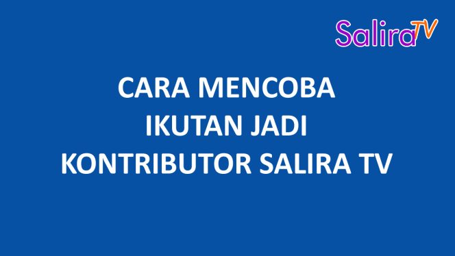 Cara Mencoba Ikutan Jadi Kontributor SALIRA TV