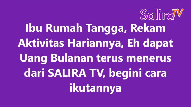 Ibu Rumah Tangga, Rekam Aktivitas Hariannya, Dapat Uang Bulanan dari SALIRA TV