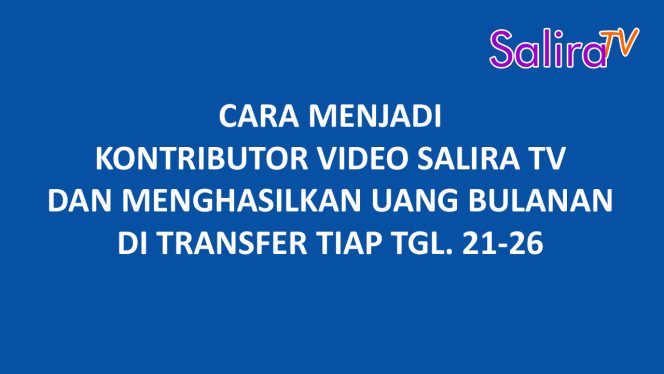 Cara Menjadi Kontributor Video SALIRA TV dan Menghasilkan Uang Bulanan