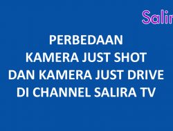 Perbedaan Kamera Just Shot dan Just Drive SALIRA TV