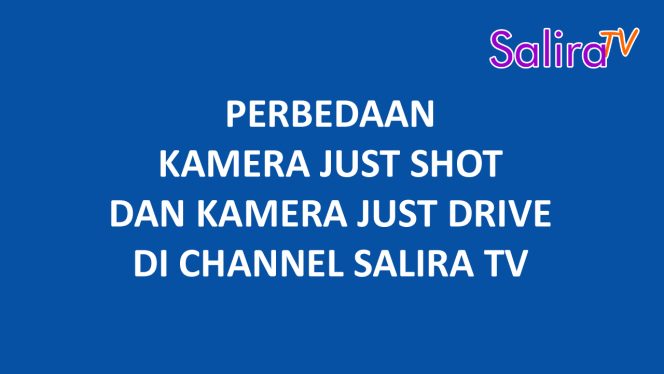 Perbedaan Kamera Just Shot dan Just Drive SALIRA TV