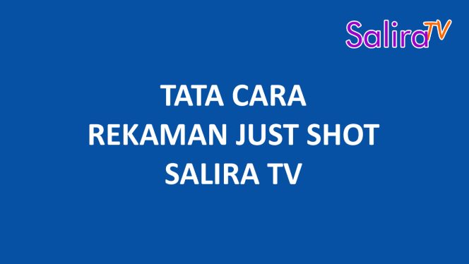 Tata Cara Rekaman Just Shot SALIRA TV