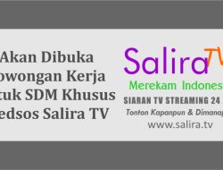 Akan Dibuka Lowongan Kerja untuk SDM Khusus Pengelola Semua Akun Media Sosial Salira TV