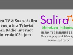 Salira TV & Suara Salira Menuju Era Televisi dan Radio Internet Interaktif 24 Jam