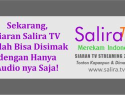 Sekarang, Siaran Salira TV Sudah Bisa Disimak dengan Hanya Audio nya Saja, Cocok untuk Sahabat yang Kuota Internetnya Terbatas