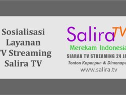 Sosialisasi Layanan Siaran Televisi Streaming Internet 24 Jam Salira TV